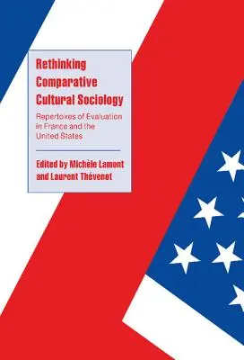 Az összehasonlító kulturális szociológia újragondolása: Az értékelés repertoárjai Franciaországban és az Egyesült Államokban - Rethinking Comparative Cultural Sociology: Repertoires of Evaluation in France and the United States