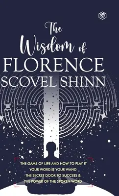 Florence Scovel Shinn bölcsessége: 4 teljes könyv (Keménykötéses Deluxe kiadás) - The Wisdom of Florence Scovel Shinn: 4 Complete Books (Deluxe Hardbound Edition)