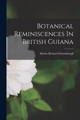 Botanikai emlékek Brit Guyanából - Botanical Reminiscences In British Guiana