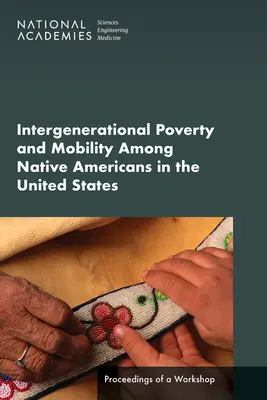 Generációk közötti szegénység és mobilitás az amerikai őslakosok körében az Egyesült Államokban: Egy műhelybeszélgetés jegyzőkönyve - Intergenerational Poverty and Mobility Among Native Americans in the United States: Proceedings of a Workshop