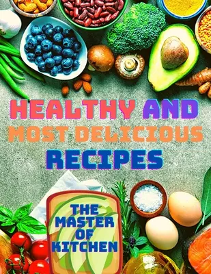 Egészséges és legfinomabb receptek - Healthy and Most Delicious Recipes