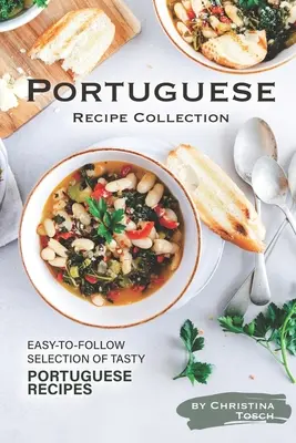 Portugál receptgyűjtemény: Ízletes portugál receptek könnyen követhető válogatása - Portuguese Recipe Collection: Easy-to-Follow Selection of Tasty Portuguese Recipes
