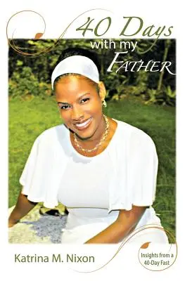 40 nap az apámmal: Meglátások egy 40 napos böjtből - 40 Days With My Father: Insights From a 40-Day Fast