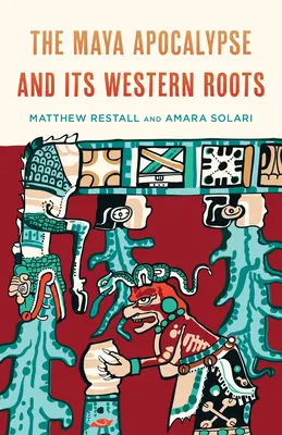 A maja apokalipszis és nyugati gyökerei - The Maya Apocalypse and Its Western Roots