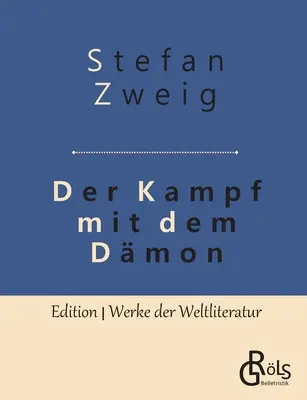 Csata a démonnal: Hlderlin - Kleist - Nietzsche - Der Kampf mit dem Dmon: Hlderlin - Kleist - Nietzsche