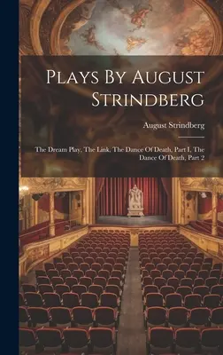 August Strindberg darabjai: A haláltánc, I. rész, A haláltánc, II. rész - Plays By August Strindberg: The Dream Play, The Link, The Dance Of Death, Part I, The Dance Of Death, Part 2