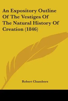 A teremtés természettörténetének nyomai (1846) - An Expository Outline Of The Vestiges Of The Natural History Of Creation (1846)