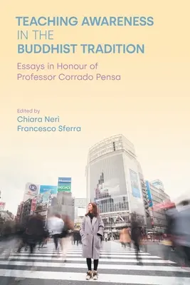 A tudatosság tanítása a buddhista hagyományban: Esszék Corrado Pensa professzor tiszteletére - Teaching Awareness in the Buddhist Tradition: Essays in Honour of Professor Corrado Pensa