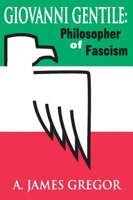 Giovanni Gentile: A fasizmus filozófusa - Giovanni Gentile: Philosopher of Fascism