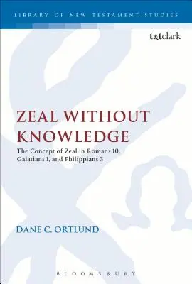 Tudás nélküli buzgóság: A buzgóság fogalma a Róma 10, Galata 1 és Filippi 3 levélben - Zeal Without Knowledge: The Concept of Zeal in Romans 10, Galatians 1, and Philippians 3