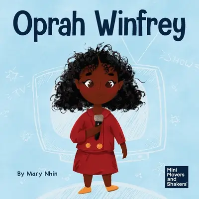 Oprah Winfrey: Egy gyerekkönyv arról, hogyan higgyünk önmagunkban - Oprah Winfrey: A Kid's Book About Believing in Yourself