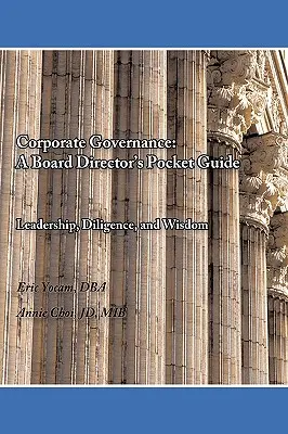 Vállalatirányítás: A Board Director's Pocket Guide: Leadership, Diligence, and Wisdom (Vezetés, szorgalom és bölcsesség) - Corporate Governance: A Board Director's Pocket Guide: Leadership, Diligence, and Wisdom