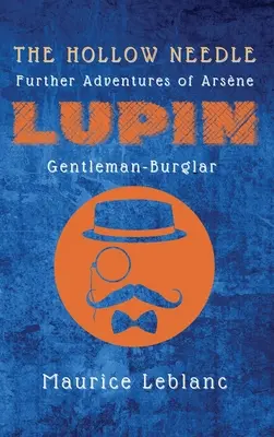 Az üreges tű: Arsne Lupin, az úriember-rabló további kalandjai - The Hollow Needle: Further Adventures of Arsne Lupin, Gentleman-Burglar