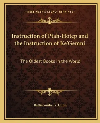 Ptah-Hotep utasítása és Ke'Gemni utasítása: A világ legrégebbi könyvei - Instruction of Ptah-Hotep and the Instruction of Ke'Gemni: The Oldest Books in the World