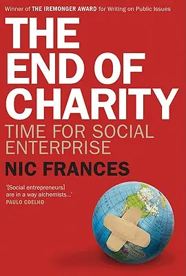 A jótékonyság vége: A társadalmi vállalkozások ideje - The End of Charity: Time for Social Enterprise