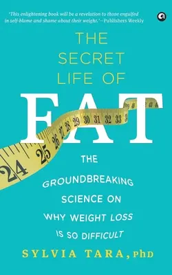 A zsír titkos élete: Az úttörő tudomány arról, miért olyan nehéz a fogyás - The Secret Life Of Fat: The Groundbreaking Science On Why Weight Loss Is So Difficult