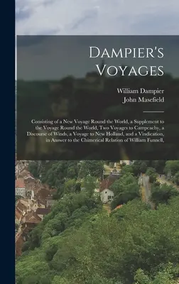 Dampier utazásai: Tartalmaz egy új világkörüli utat, egy kiegészítést a világkörüli úthoz, két utat Campeachyba, egy di - Dampier's Voyages: Consisting of a New Voyage Round the World, a Supplement to the Voyage Round the World, Two Voyages to Campeachy, a Di