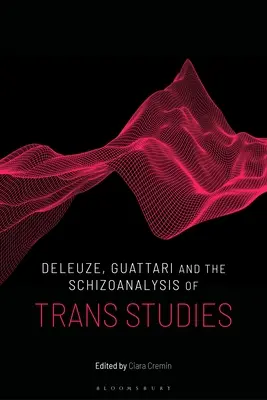 Deleuze, Guattari és a transz-tanulmányok skizoanalízise - Deleuze, Guattari and the Schizoanalysis of Trans Studies