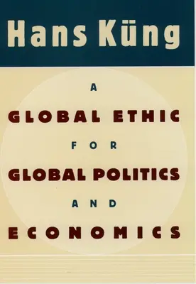 Globális etika a globális politika és gazdaság számára - A Global Ethic for Global Politics and Economics