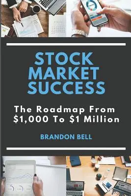 Tőzsdei sikerek: Az 1000 dollártól az 1 millió dollárig tartó útiterv - Stock Market Success: The Roadmap from $1,000 to $1 Million