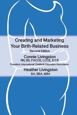 A születéssel kapcsolatos vállalkozásod létrehozása és marketingje: Gyakorlati útmutató - Creating and Marketing Your Birth-Related Business: A Practical Guide