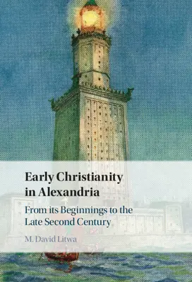 Korai kereszténység Alexandriában: A kezdetektől a második század végéig - Early Christianity in Alexandria: From Its Beginnings to the Late Second Century