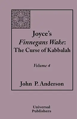 Joyce Finnegans Wake című műve: A kabbala átka 4. kötet - Joyce's Finnegans Wake: The Curse of Kabbalah Volume 4