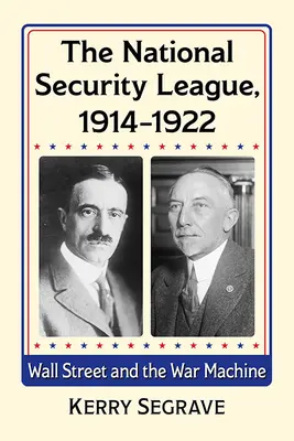 A Nemzetbiztonsági Liga, 1914-1922: Wall Street és a hadigépezet - The National Security League, 1914-1922: Wall Street and the War Machine