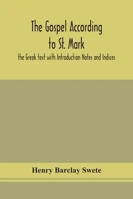 Az evangélium Szent Márk szerint: a görög szöveg bevezető jegyzetekkel és indexekkel - The Gospel according to St. Mark: the Greek text with Introduction Notes and Indices