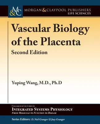 A méhlepény érrendszeri biológiája: Második kiadás - Vascular Biology of the Placenta: Second Edition