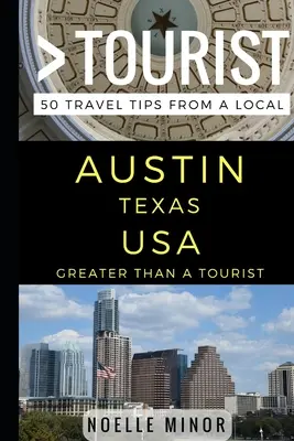 Nagyobb, mint egy turista- Austin Texas USA: 50 utazási tipp egy helyitől - Greater Than a Tourist- Austin Texas USA: 50 Travel Tips from a Local