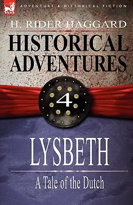 Történelmi kalandok: Lysbeth: 4-Lysbeth: A Tale of the Dutch - Historical Adventures: 4-Lysbeth: A Tale of the Dutch