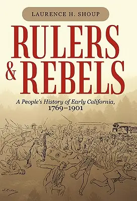 Uralkodók és lázadók: A korai Kalifornia népi története, 1769-1901 - Rulers and Rebels: A People's History of Early California, 1769-1901