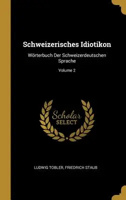 Schweizerisches Idiotikon: Wrterbuch Der Schweizerdeutschen Sprache; 2. kötet - Schweizerisches Idiotikon: Wrterbuch Der Schweizerdeutschen Sprache; Volume 2