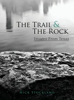 Az ösvény és a szikla: Képek Texasból - The Trail and the Rock: Images from Texas