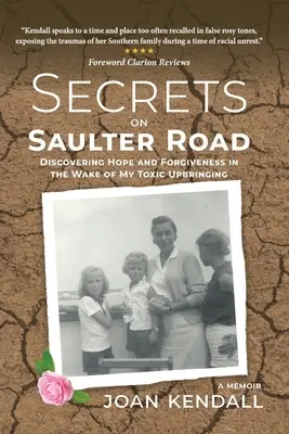 Titkok a Saulter úton: A remény és a megbocsátás felfedezése a mérgező neveltetésem nyomán - Secrets on Saulter Road: Discovering Hope and Forgiveness in the Wake of My Toxic Upbringing