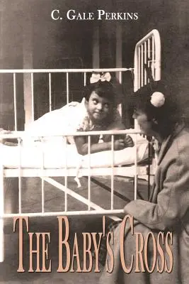 A gyermek keresztje: Egy tuberkulózist túlélő emlékiratai - The Baby's Cross: A Tuberculosis Survivor's Memoir