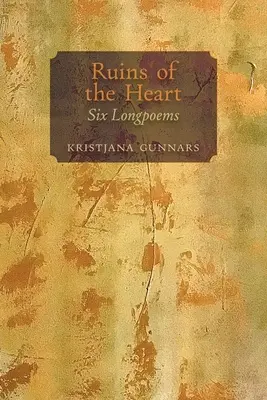 A szív romjai: Hat hosszúvers - Ruins of the Heart: Six Longpoems