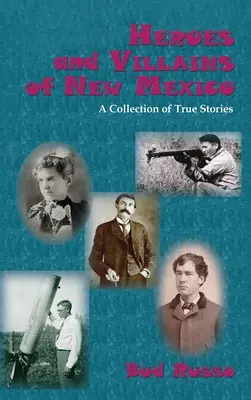 Új-Mexikó hősei és gonosztevői: Igaz történetek gyűjteménye - Heroes and Villains of New Mexico: A Collection of True Stories