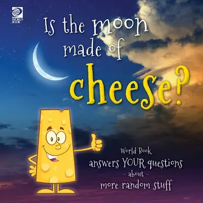 Sajtból van a Hold? A Világ Könyve válaszol a véletlenszerű dolgokkal kapcsolatos kérdéseidre - Is the moon made of cheese? World Book answers your questions about more random stuff