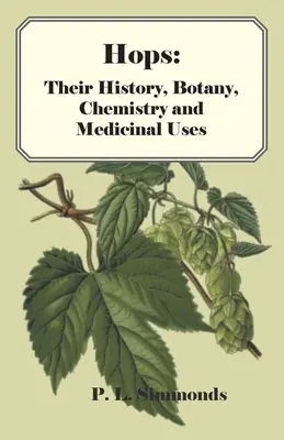 Komló: Történetük, botanikájuk, kémiájuk és gyógyászati felhasználásuk - Hops: Their History, Botany, Chemistry and Medicinal Uses