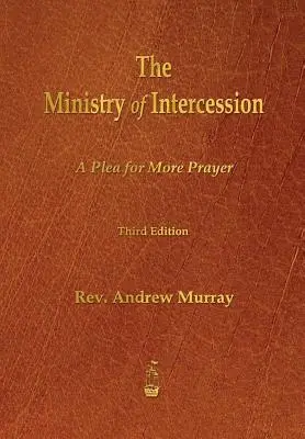 A közbenjárás szolgálata: Könyörgés több imádságért - The Ministry of Intercession: A Plea for More Prayer