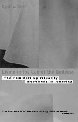 Living In The Lap of Goddess: A feminista spiritualitás mozgalma Amerikában - Living In The Lap of Goddess: The Feminist Spirituality Movement in America