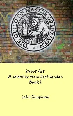 Utcai művészet: Kelet-Londonból 1. könyv - Street Art: A selection from East London Book 1