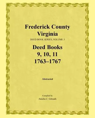 Frederick megye, Virginia, Oklevélkönyv-sorozat, 3. kötet, 9., 10. és 11. oklevélkönyv: 1763-1767. - Frederick County, Virginia, Deed Book Series, Volume 3, Deed Books 9, 10, 11: 1763-1767