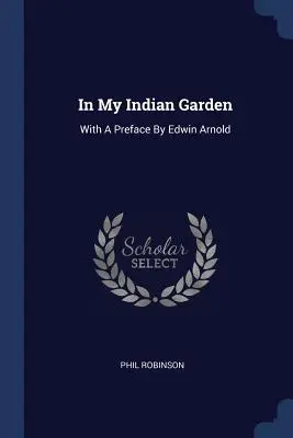 Az indiai kertemben: Edwin Arnold előszavával - In My Indian Garden: With A Preface By Edwin Arnold