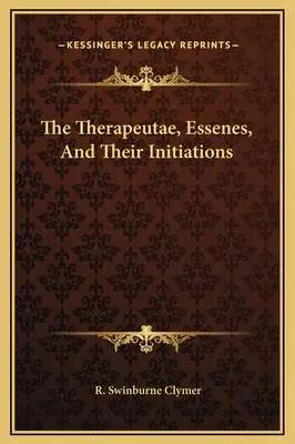 A Therapeutae, az esszénusok és beavatásaik - The Therapeutae, Essenes, And Their Initiations