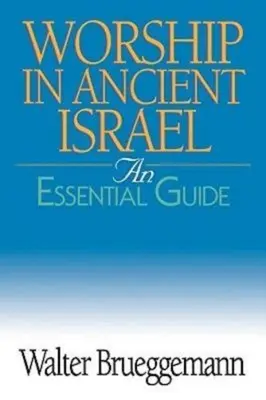 Istentisztelet az ókori Izraelben: Egy alapvető útmutató - Worship in Ancient Israel: An Essential Guide