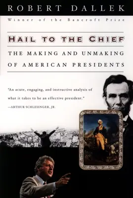 Üdvözlet a főnöknek: Az amerikai elnökök létrejötte és meg nem létrejötte - Hail to the Chief: The Making and Unmaking of American Presidents