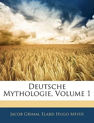 Deutsche Mythologie, 1. kötet - Deutsche Mythologie, Volume 1